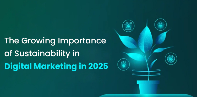 The Growing Importance of Sustainability in Digital Marketing in 2025 